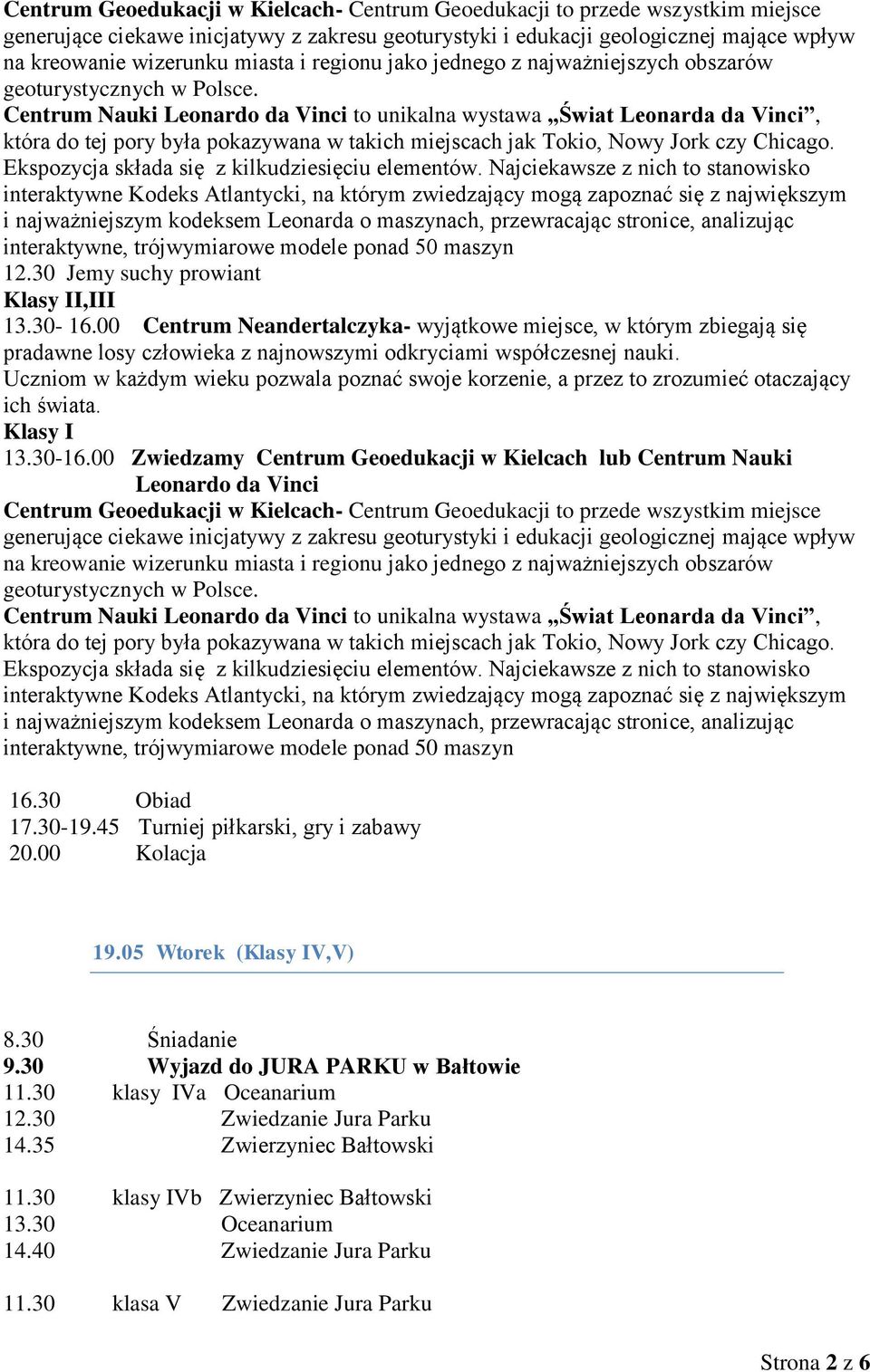 00 Centrum Neandertalczyka- wyjątkowe miejsce, w którym zbiegają się pradawne losy człowieka z najnowszymi odkryciami współczesnej nauki. ich świata. Klasy I 13.30-16.