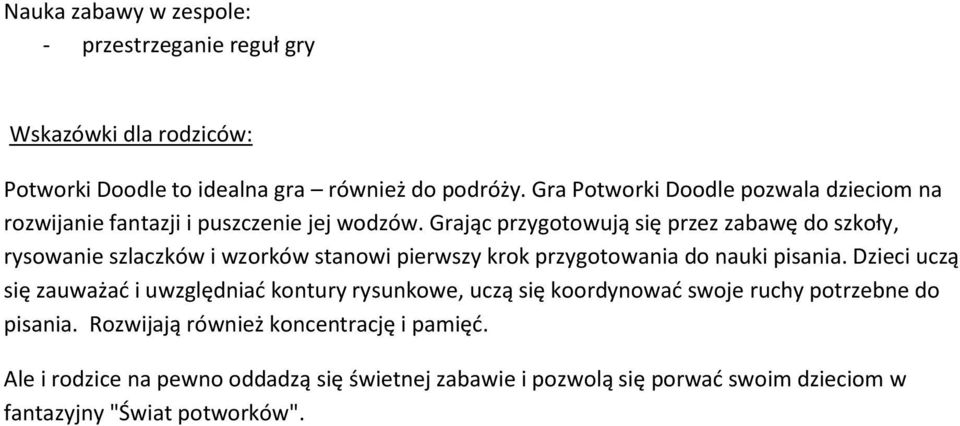 Grając przygotowują się przez zabawę do szkoły, rysowanie szlaczków i wzorków stanowi pierwszy krok przygotowania do nauki pisania.