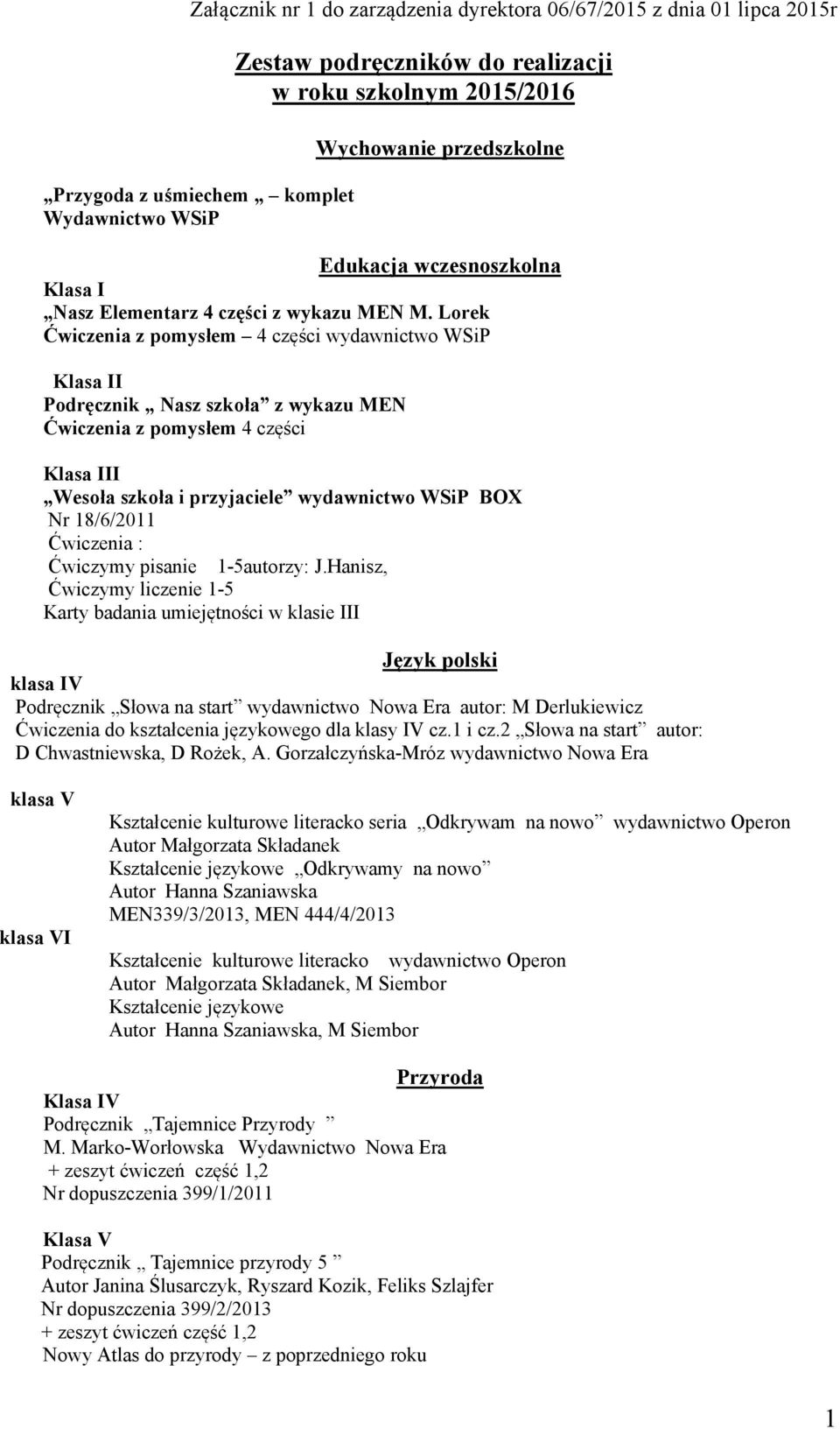 Lorek Ćwiczenia z pomysłem 4 części wydawnictwo WSiP Klasa II Podręcznik Nasz szkoła z wykazu MEN Ćwiczenia z pomysłem 4 części Klasa III Wesoła szkoła i przyjaciele wydawnictwo WSiP BOX Nr 18/6/2011