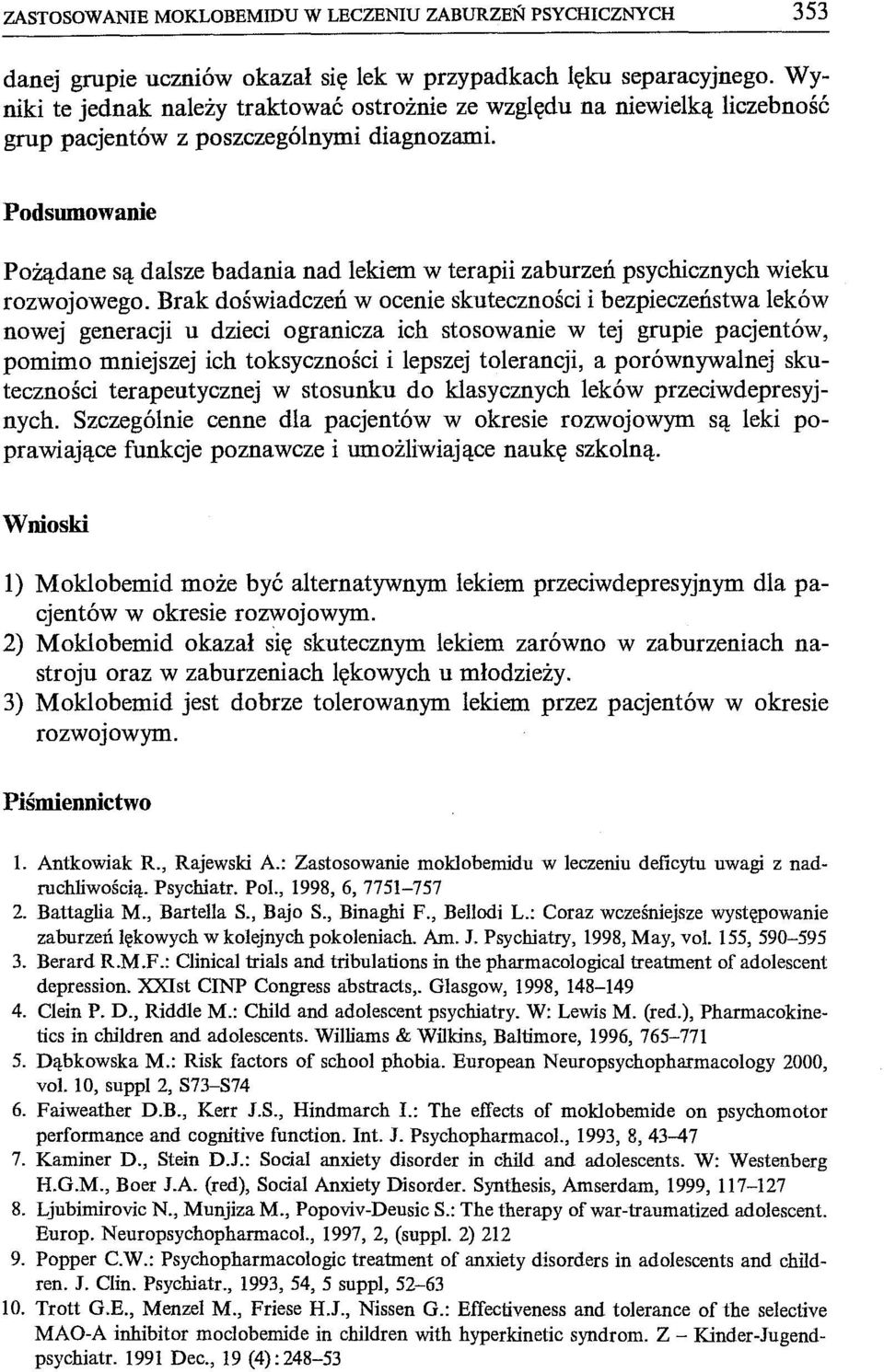 Podsumowanie Pożądane są dalsze badania nad lekiem w terapii zaburzeń psychicznych wieku rozwojowego.