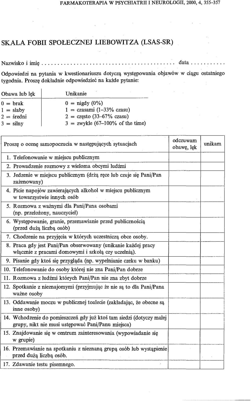 Proszę dokładnie odpowiedzieć na każde pytanie: ostatniego Obawa lub lęk o = brak 1 = słaby 2 = średni 3 = silny Unikanie o = nigdy (0%) 1 = czasami (1-33% czasu) 2 = często (33-67% czasu) 3 = zwykle