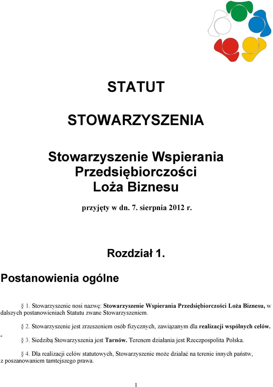 Stowarzyszenie jest zrzeszeniem osób fizycznych, zawiązanym dla realizacji wspólnych celów. 3. Siedzibą Stowarzyszenia jest Tarnów.