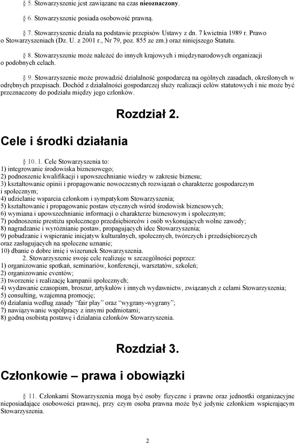 Stowarzyszenie może prowadzić działalność gospodarczą na ogólnych zasadach, określonych w odrębnych przepisach.