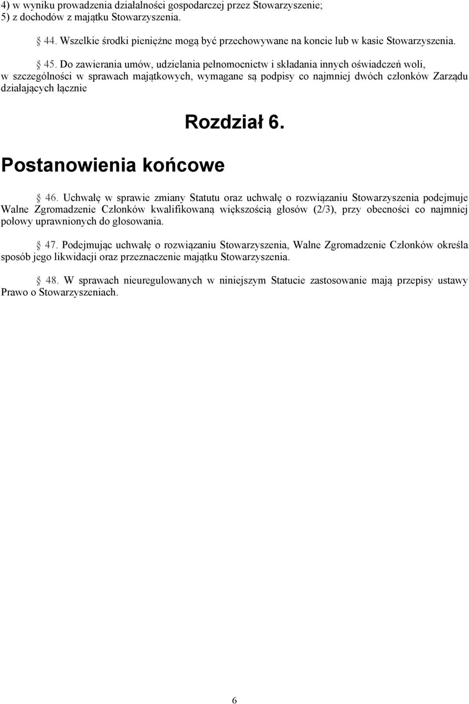 Do zawierania umów, udzielania pełnomocnictw i składania innych oświadczeń woli, w szczególności w sprawach majątkowych, wymagane są podpisy co najmniej dwóch członków Zarządu działających łącznie