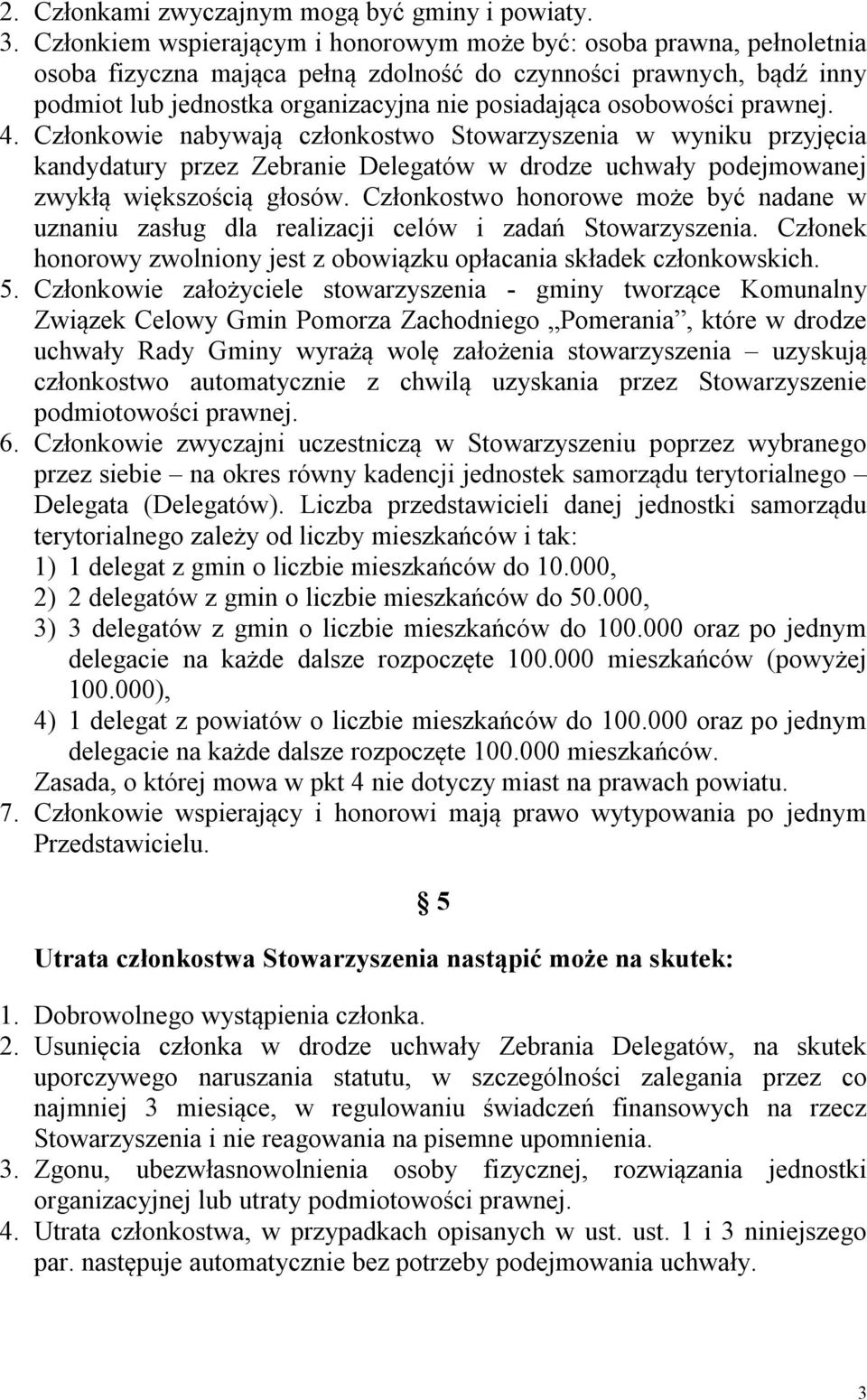 osobowości prawnej. 4. Członkowie nabywają członkostwo Stowarzyszenia w wyniku przyjęcia kandydatury przez Zebranie Delegatów w drodze uchwały podejmowanej zwykłą większością głosów.