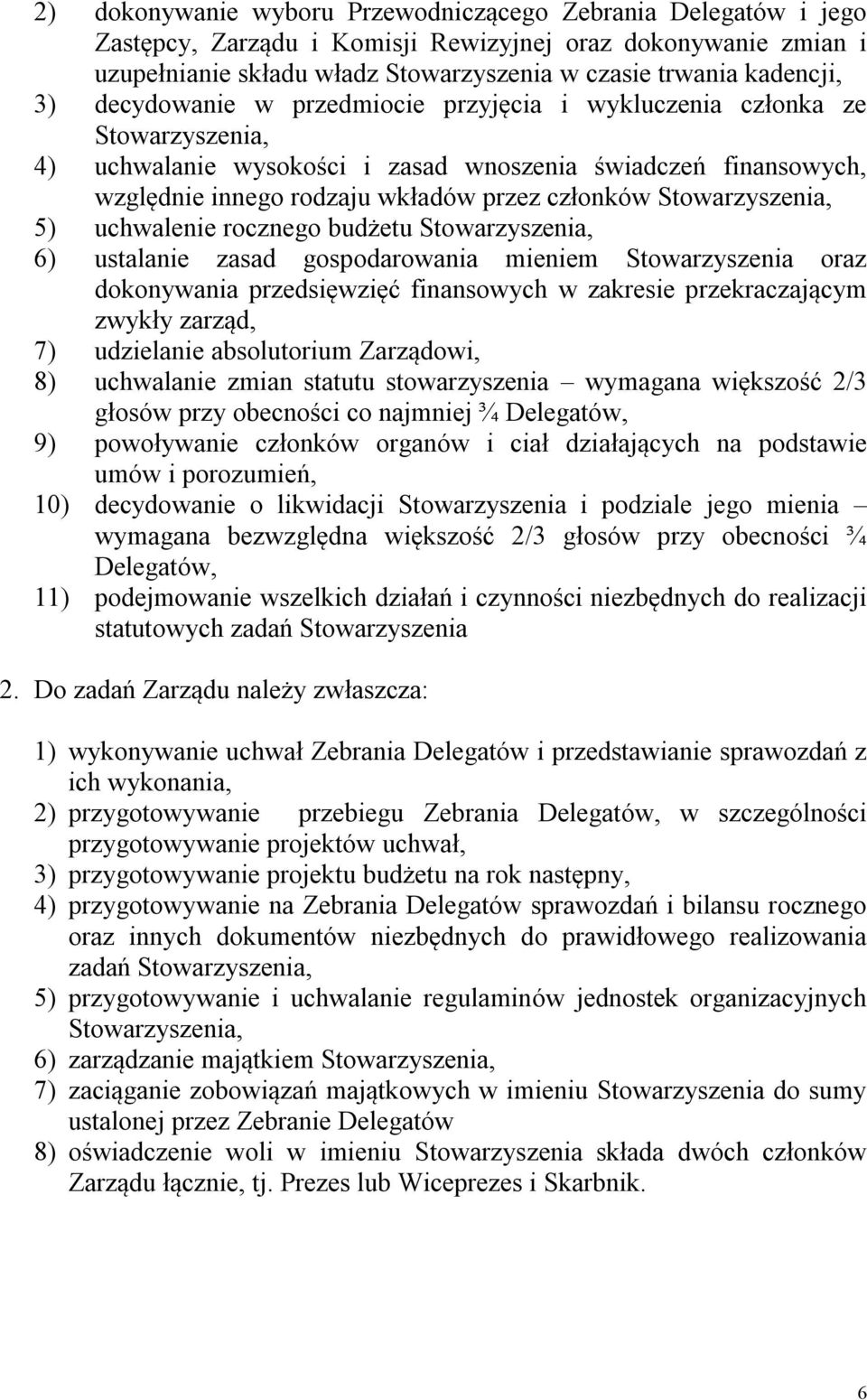 Stowarzyszenia, 5) uchwalenie rocznego budżetu Stowarzyszenia, 6) ustalanie zasad gospodarowania mieniem Stowarzyszenia oraz dokonywania przedsięwzięć finansowych w zakresie przekraczającym zwykły