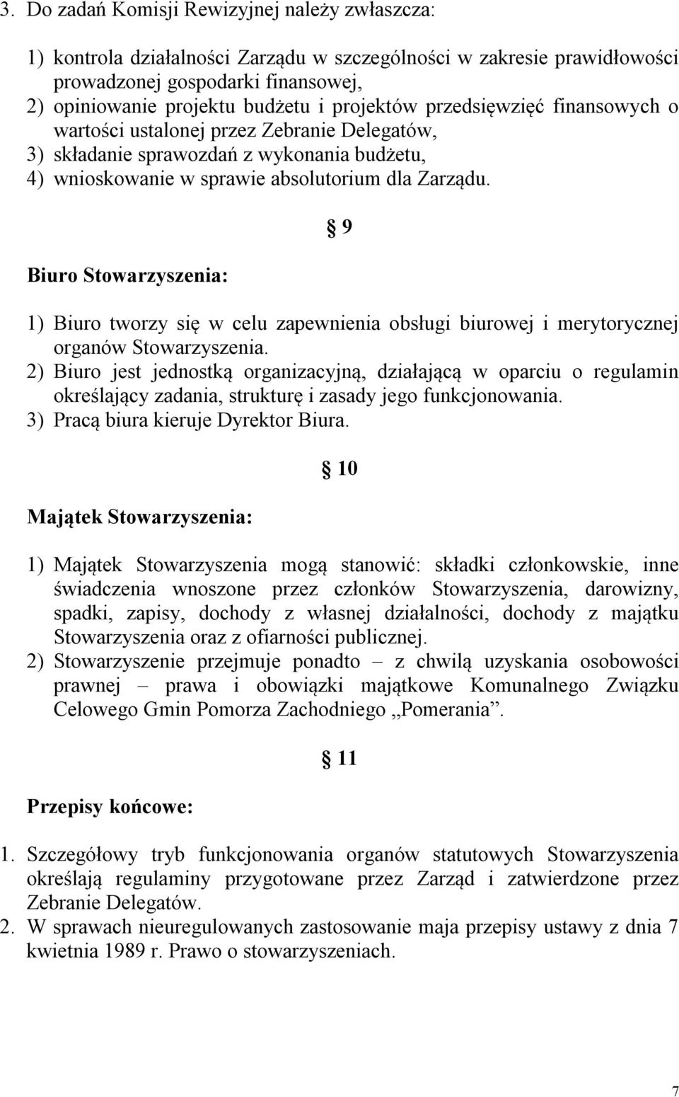 Biuro Stowarzyszenia: 9 1) Biuro tworzy się w celu zapewnienia obsługi biurowej i merytorycznej organów Stowarzyszenia.