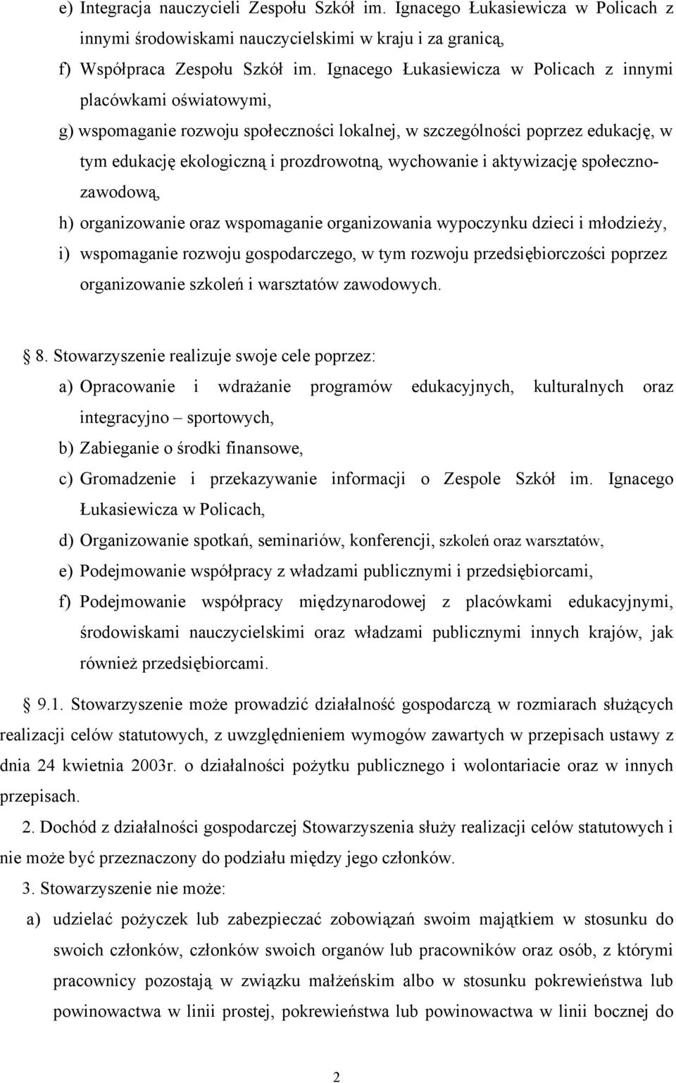 i aktywizację społecznozawodową, h) organizowanie oraz wspomaganie organizowania wypoczynku dzieci i młodzieży, i) wspomaganie rozwoju gospodarczego, w tym rozwoju przedsiębiorczości poprzez