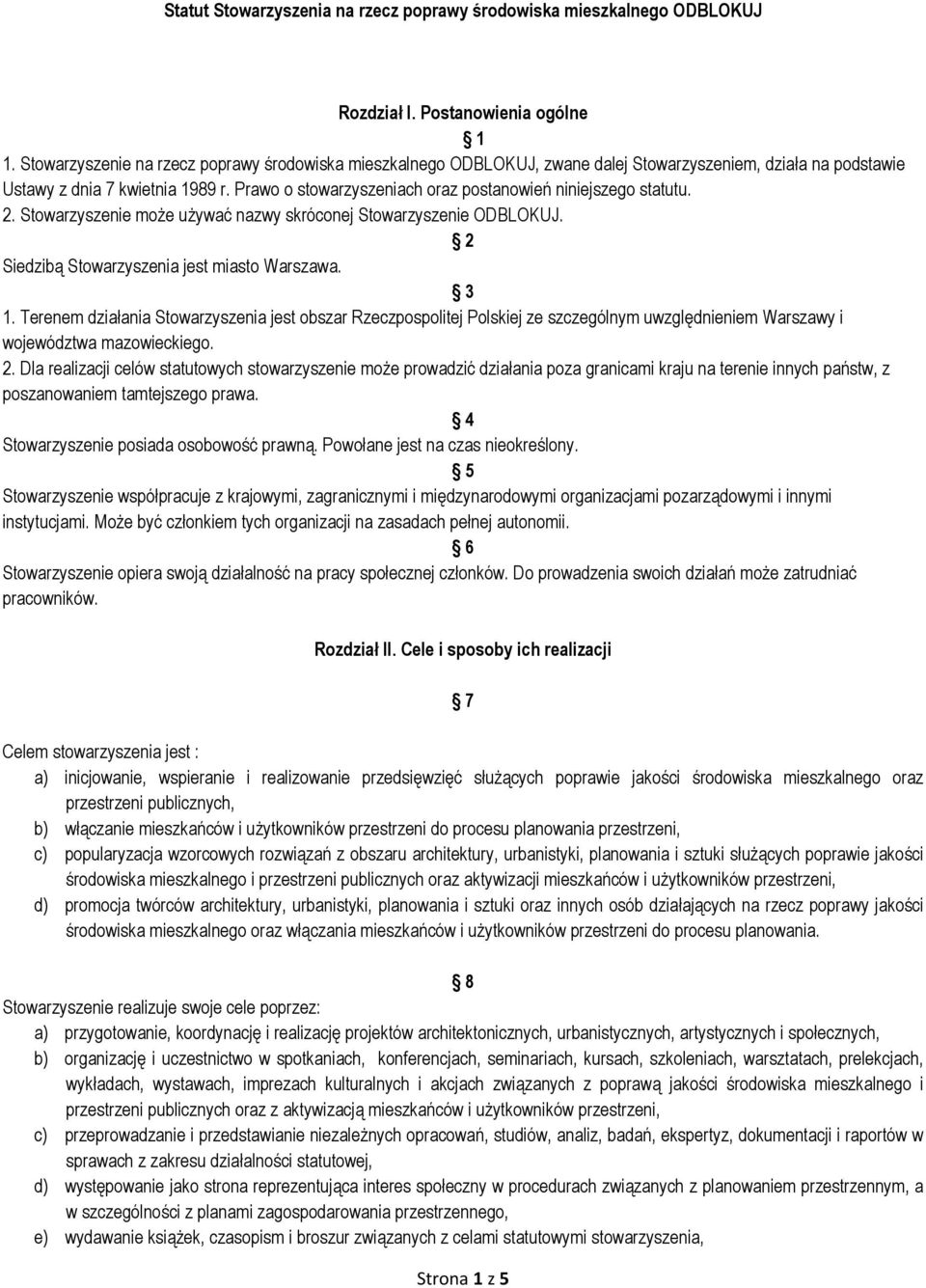 Prawo o stowarzyszeniach oraz postanowień niniejszego statutu. 2. Stowarzyszenie może używać nazwy skróconej Stowarzyszenie ODBLOKUJ. 2 Siedzibą Stowarzyszenia jest miasto Warszawa. 3 1.