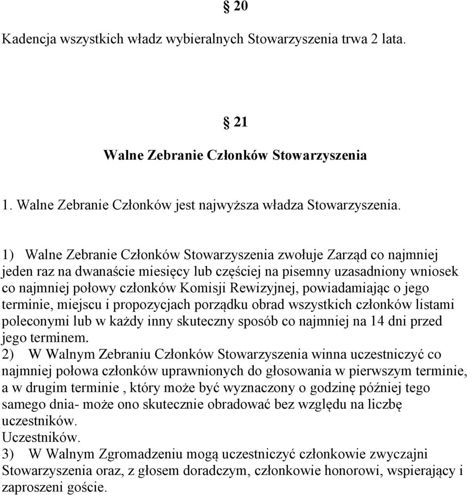 powiadamiając o jego terminie, miejscu i propozycjach porządku obrad wszystkich członków listami poleconymi lub w każdy inny skuteczny sposób co najmniej na 14 dni przed jego terminem.