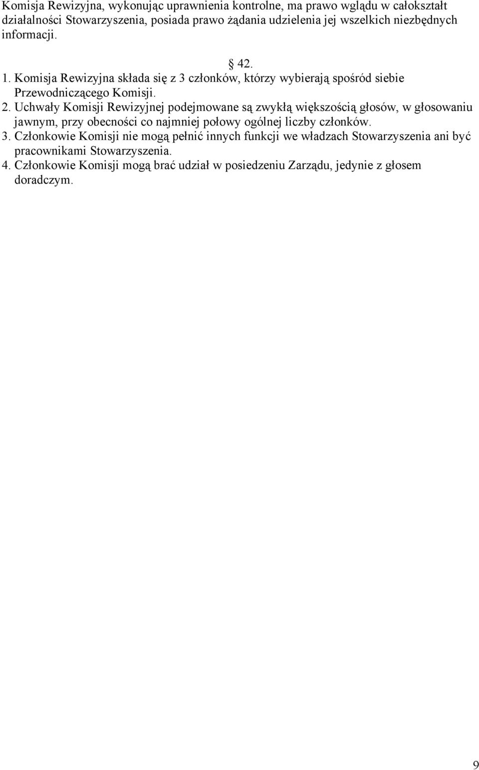 Uchwały Komisji Rewizyjnej podejmowane są zwykłą większością głosów, w głosowaniu jawnym, przy obecności co najmniej połowy ogólnej liczby członków. 3.