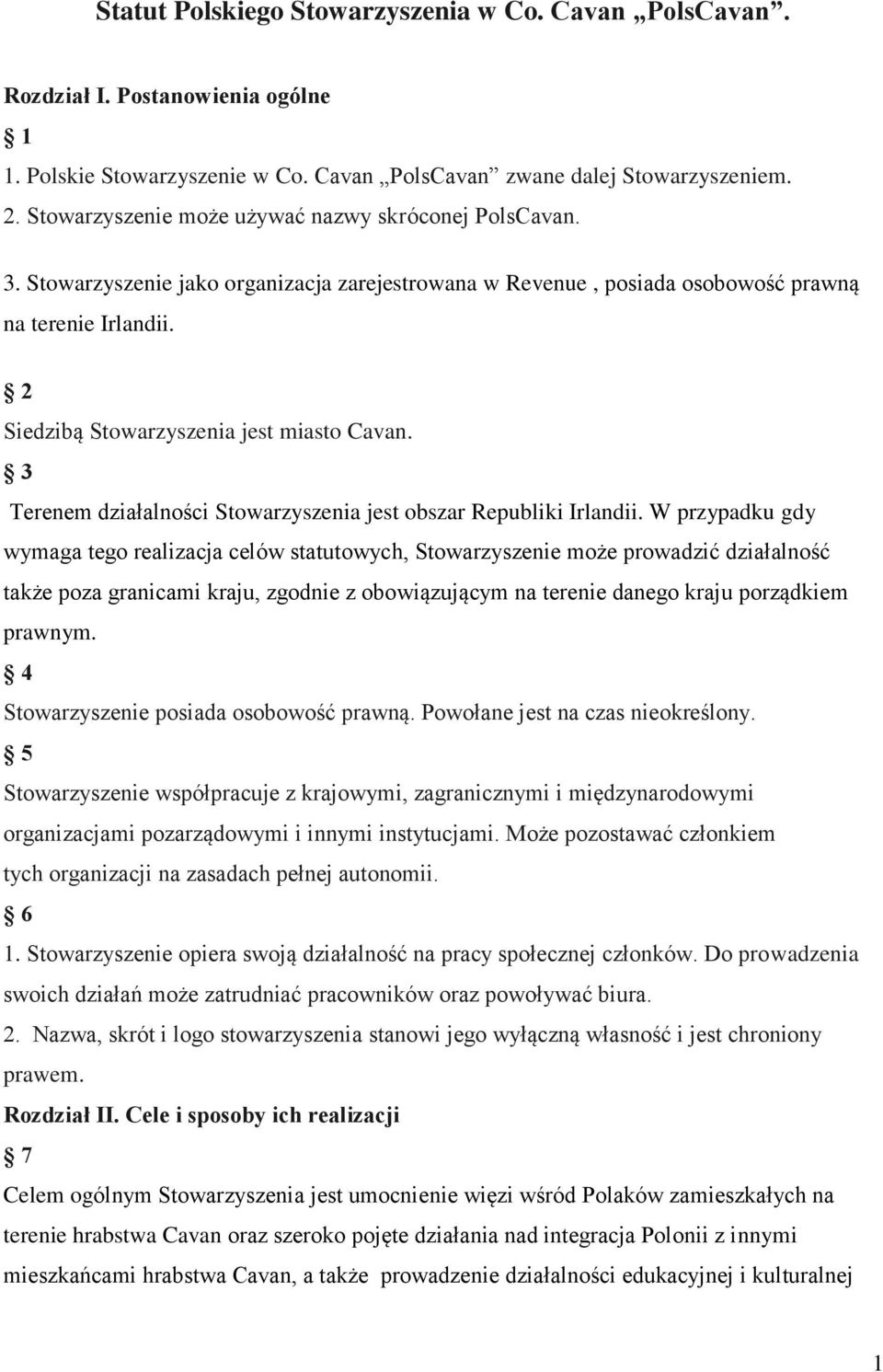 2 Siedzibą Stowarzyszenia jest miasto Cavan. 3 Terenem działalności Stowarzyszenia jest obszar Republiki Irlandii.