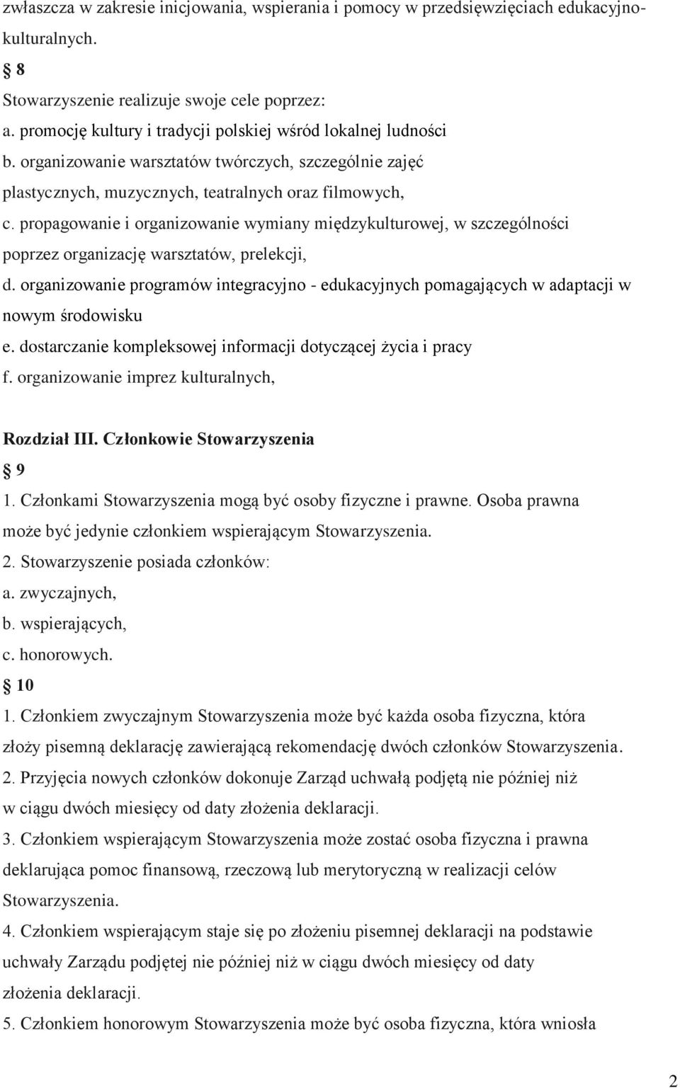 propagowanie i organizowanie wymiany międzykulturowej, w szczególności poprzez organizację warsztatów, prelekcji, d.