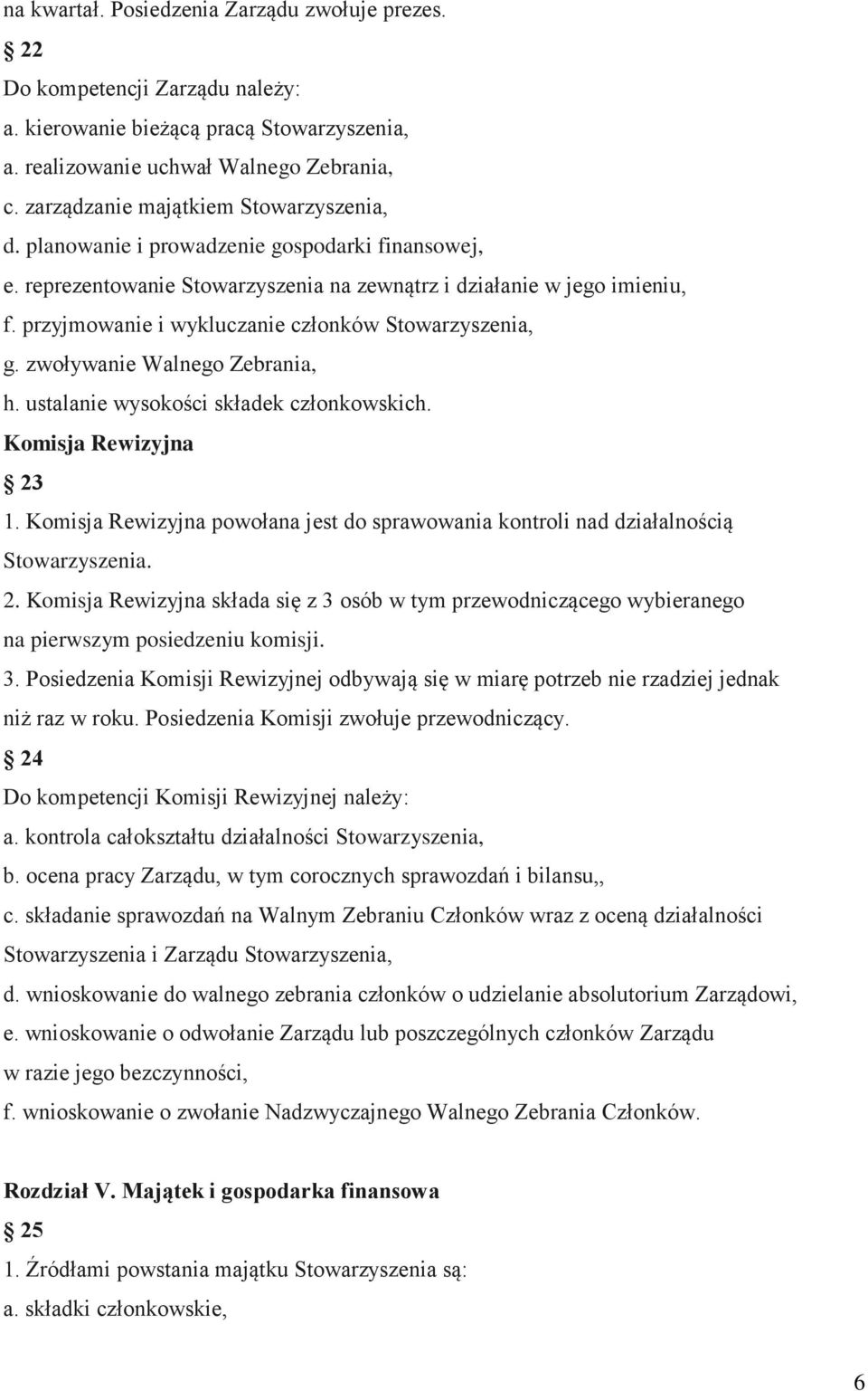 przyjmowanie i wykluczanie członków Stowarzyszenia, g. zwoływanie Walnego Zebrania, h. ustalanie wysokości składek członkowskich. Komisja Rewizyjna 23 1.