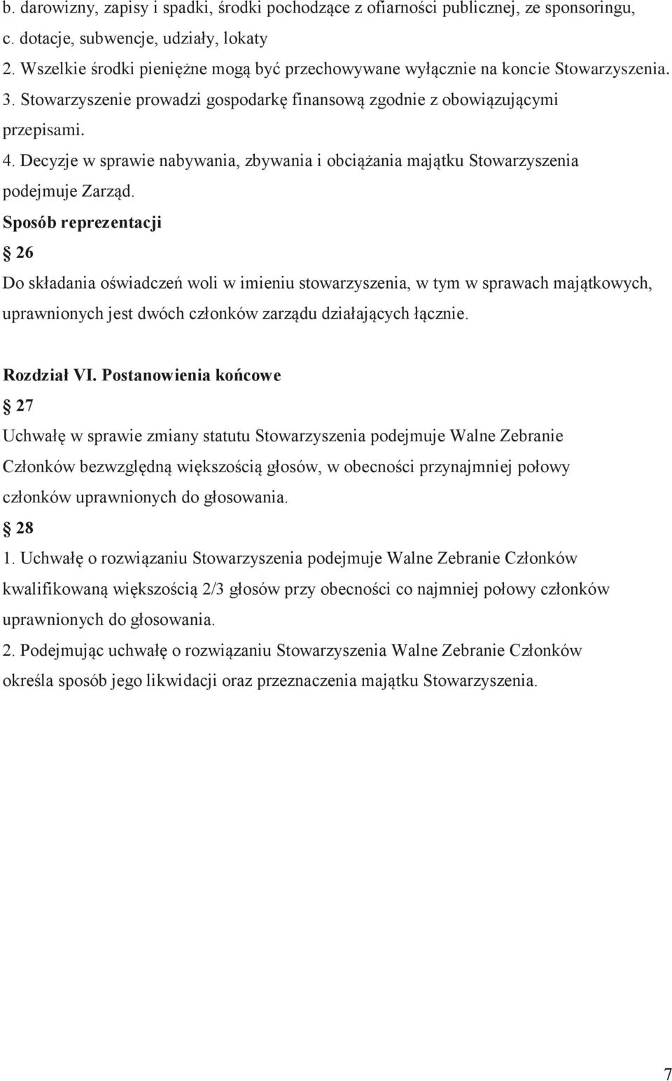 Decyzje w sprawie nabywania, zbywania i obciążania majątku Stowarzyszenia podejmuje Zarząd.