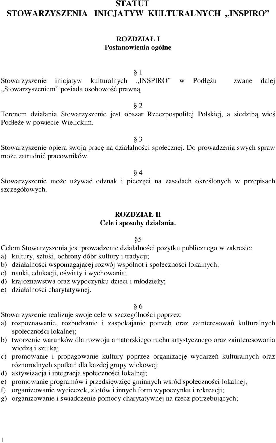 Do prowadzenia swych spraw może zatrudnić pracowników. 4 Stowarzyszenie może używać odznak i pieczęci na zasadach określonych w przepisach szczegółowych. ROZDZIAŁ II Cele i sposoby działania.