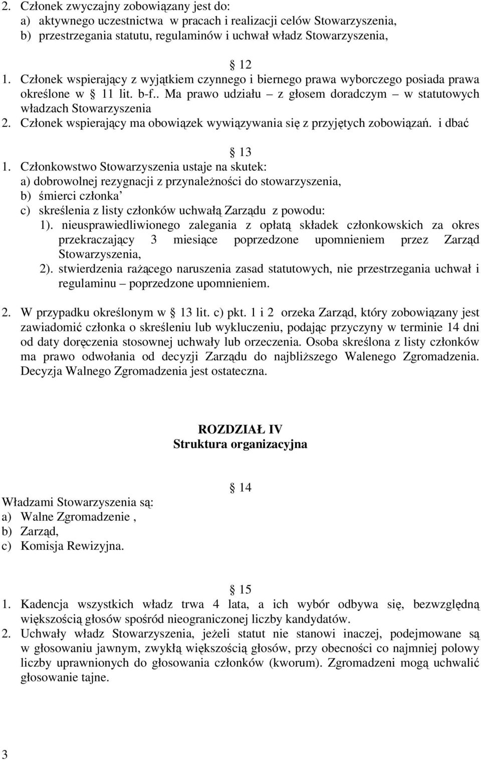 Członek wspierający ma obowiązek wywiązywania się z przyjętych zobowiązań. i dbać 13 1.