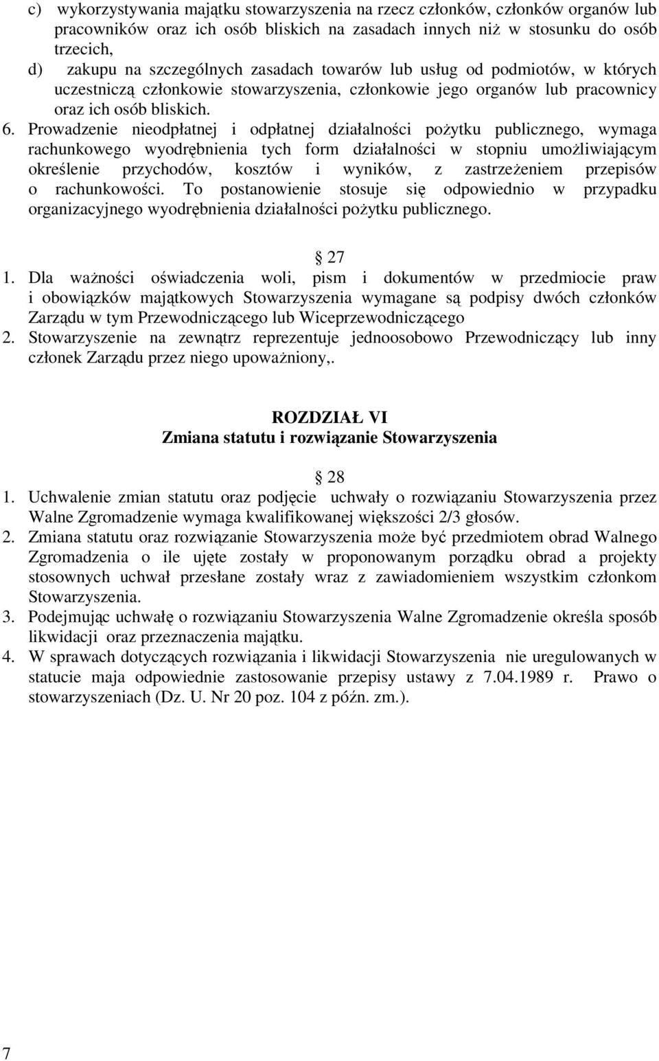 Prowadzenie nieodpłatnej i odpłatnej działalności pożytku publicznego, wymaga rachunkowego wyodrębnienia tych form działalności w stopniu umożliwiającym określenie przychodów, kosztów i wyników, z