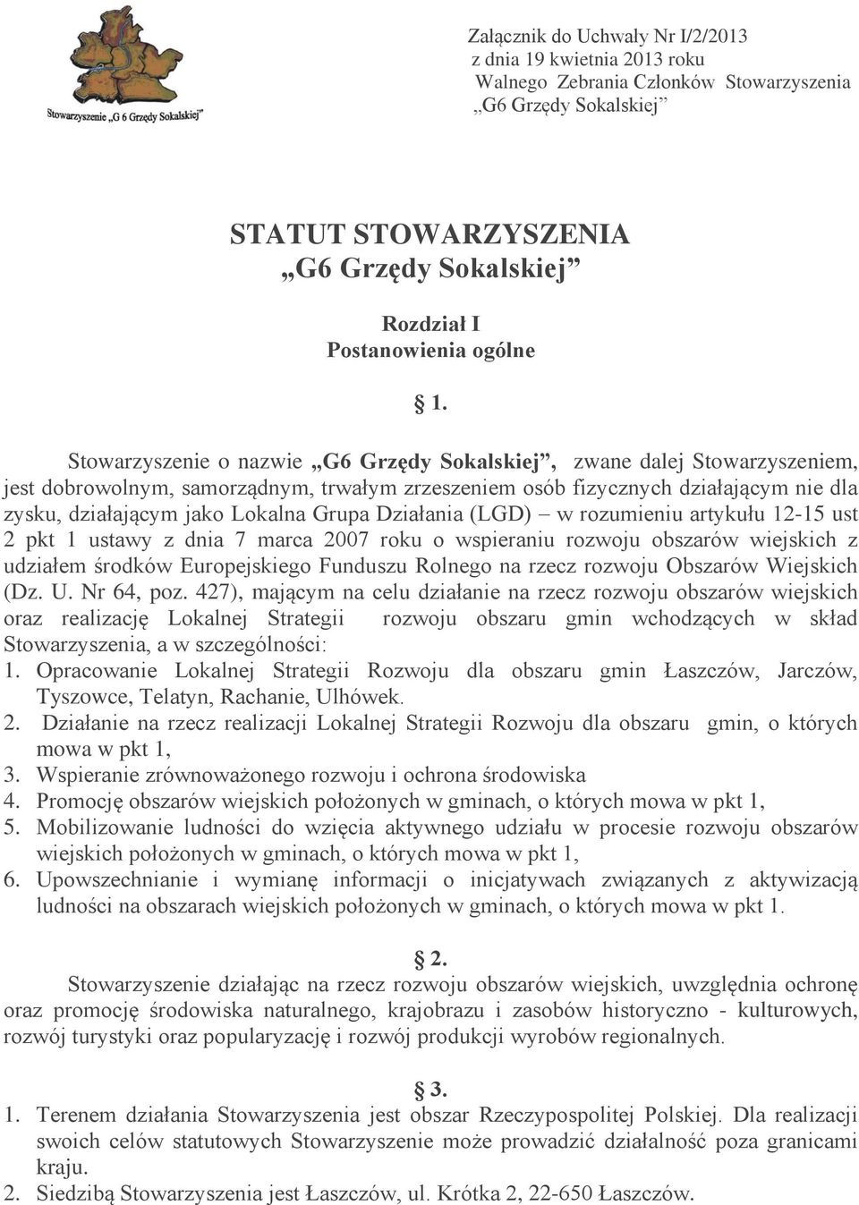 Grupa Działania (LGD) w rozumieniu artykułu 12-15 ust 2 pkt 1 ustawy z dnia 7 marca 2007 roku o wspieraniu rozwoju obszarów wiejskich z udziałem środków Europejskiego Funduszu Rolnego na rzecz