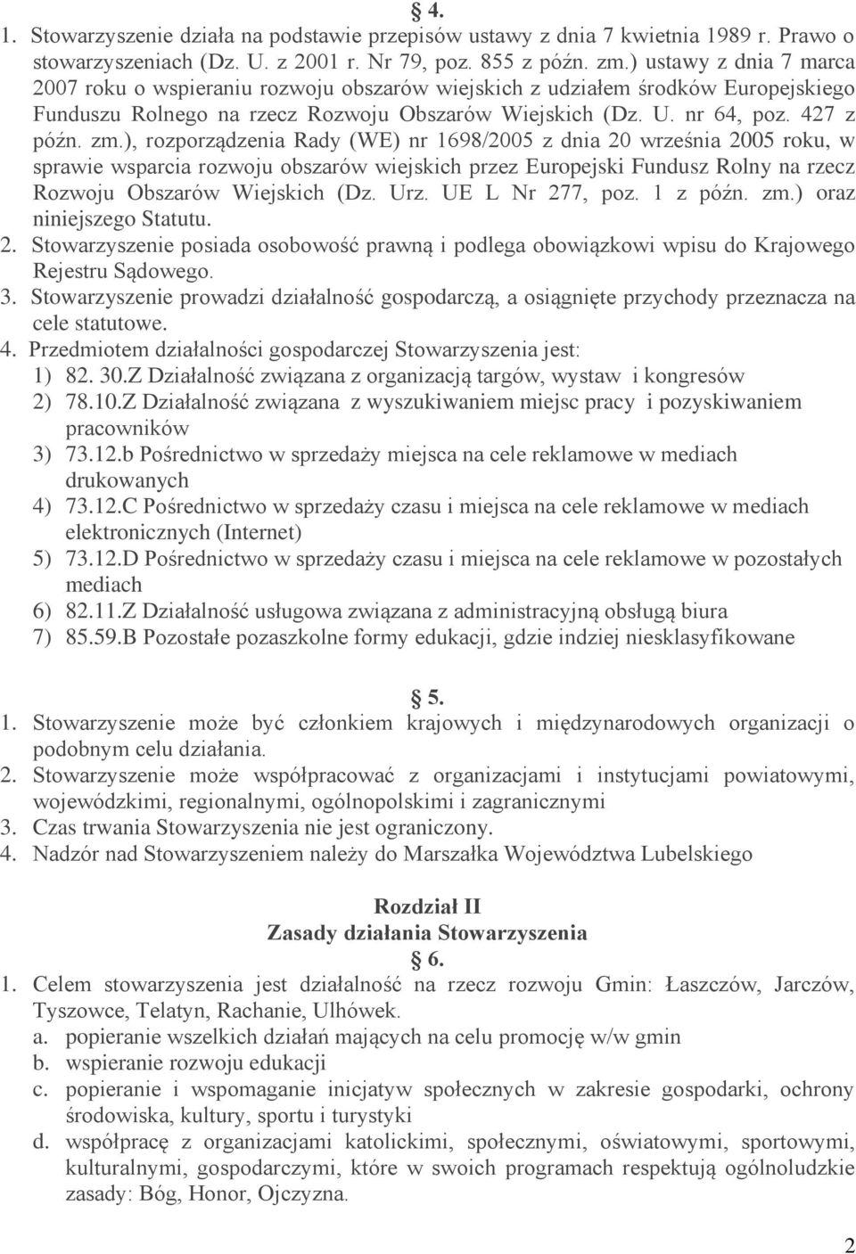 ), rozporządzenia Rady (WE) nr 1698/2005 z dnia 20 września 2005 roku, w sprawie wsparcia rozwoju obszarów wiejskich przez Europejski Fundusz Rolny na rzecz Rozwoju Obszarów Wiejskich (Dz. Urz.