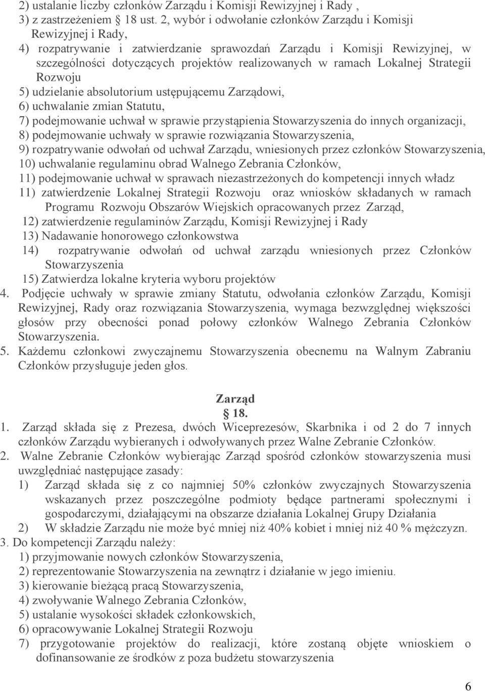 ramach Lokalnej Strategii Rozwoju 5) udzielanie absolutorium ustępującemu Zarządowi, 6) uchwalanie zmian Statutu, 7) podejmowanie uchwał w sprawie przystąpienia Stowarzyszenia do innych organizacji,