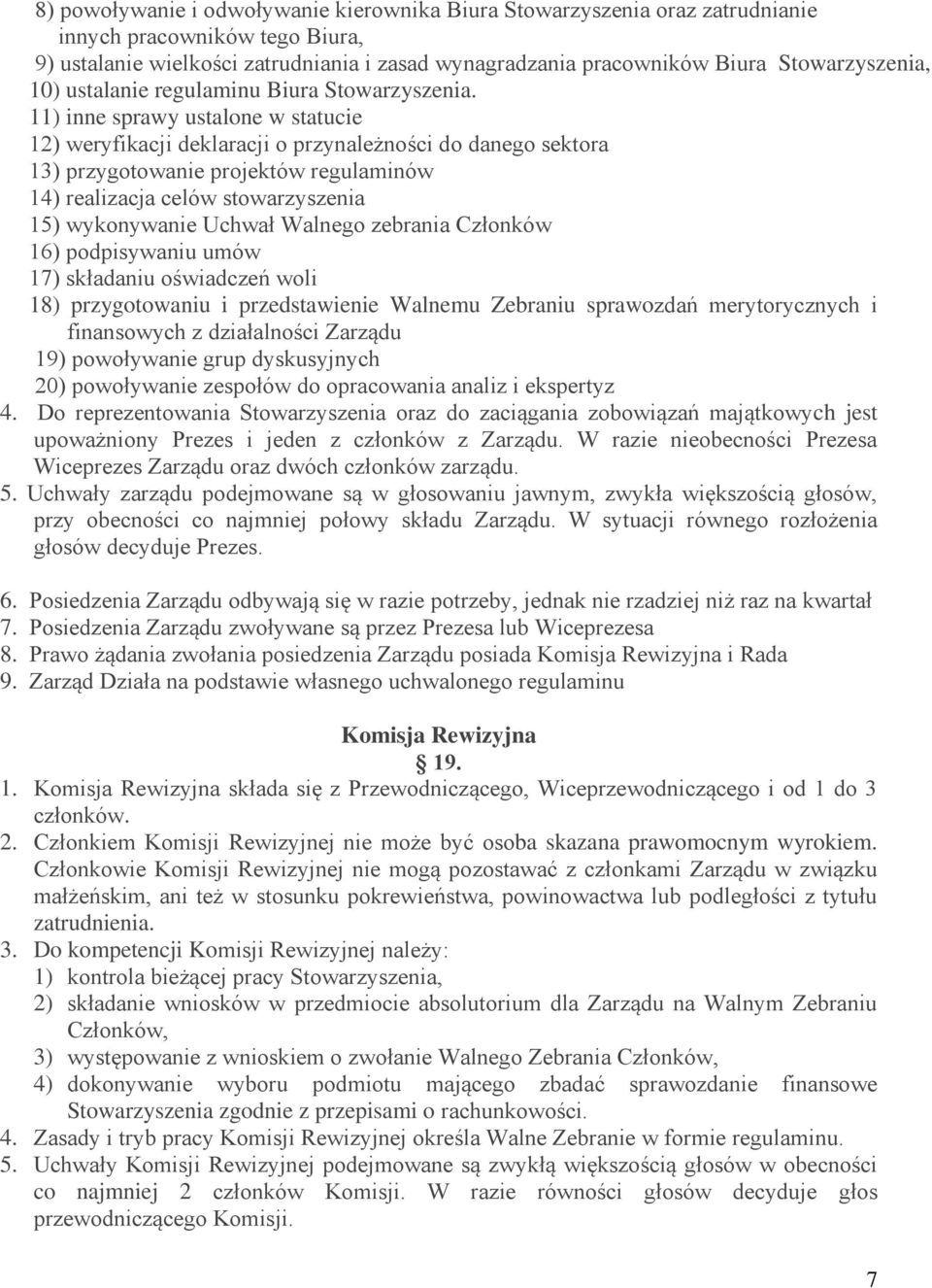 11) inne sprawy ustalone w statucie 12) weryfikacji deklaracji o przynależności do danego sektora 13) przygotowanie projektów regulaminów 14) realizacja celów stowarzyszenia 15) wykonywanie Uchwał