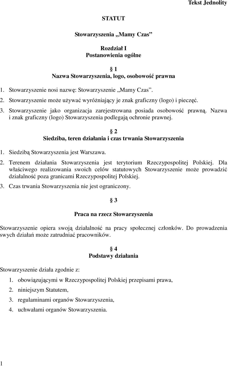 Nazwa i znak graficzny (logo) Stowarzyszenia podlegają ochronie prawnej. 2 Siedziba, teren działania i czas trwania Stowarzyszenia 1. Siedzibą Stowarzyszenia jest Warszawa. 2. Terenem działania Stowarzyszenia jest terytorium Rzeczypospolitej Polskiej.