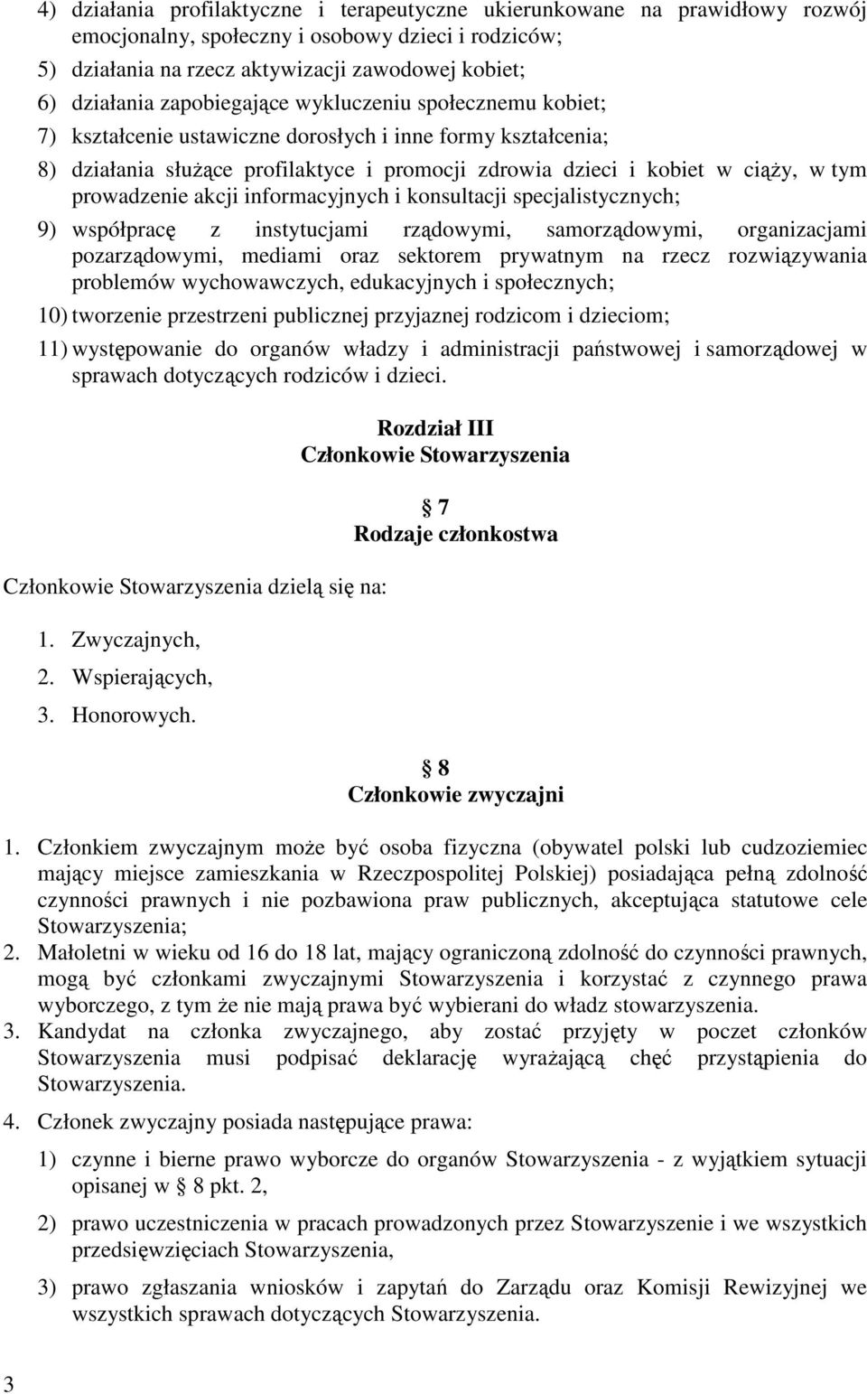 prowadzenie akcji informacyjnych i konsultacji specjalistycznych; 9) współpracę z instytucjami rządowymi, samorządowymi, organizacjami pozarządowymi, mediami oraz sektorem prywatnym na rzecz