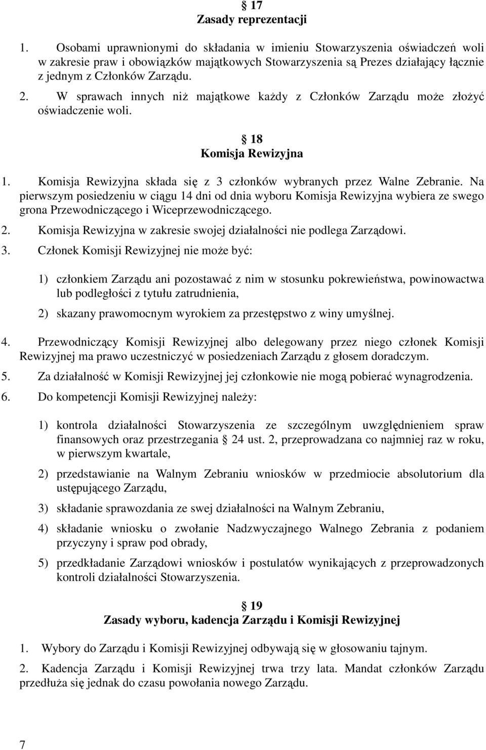 W sprawach innych niż majątkowe każdy z Członków Zarządu może złożyć oświadczenie woli. 18 Komisja Rewizyjna 1. Komisja Rewizyjna składa się z 3 członków wybranych przez Walne Zebranie.
