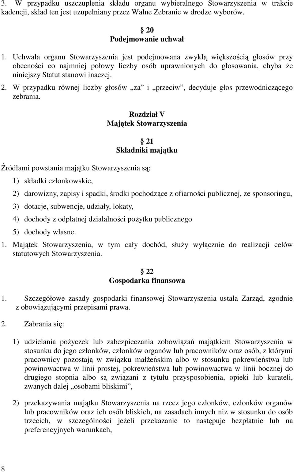 W przypadku równej liczby głosów za i przeciw, decyduje głos przewodniczącego zebrania.