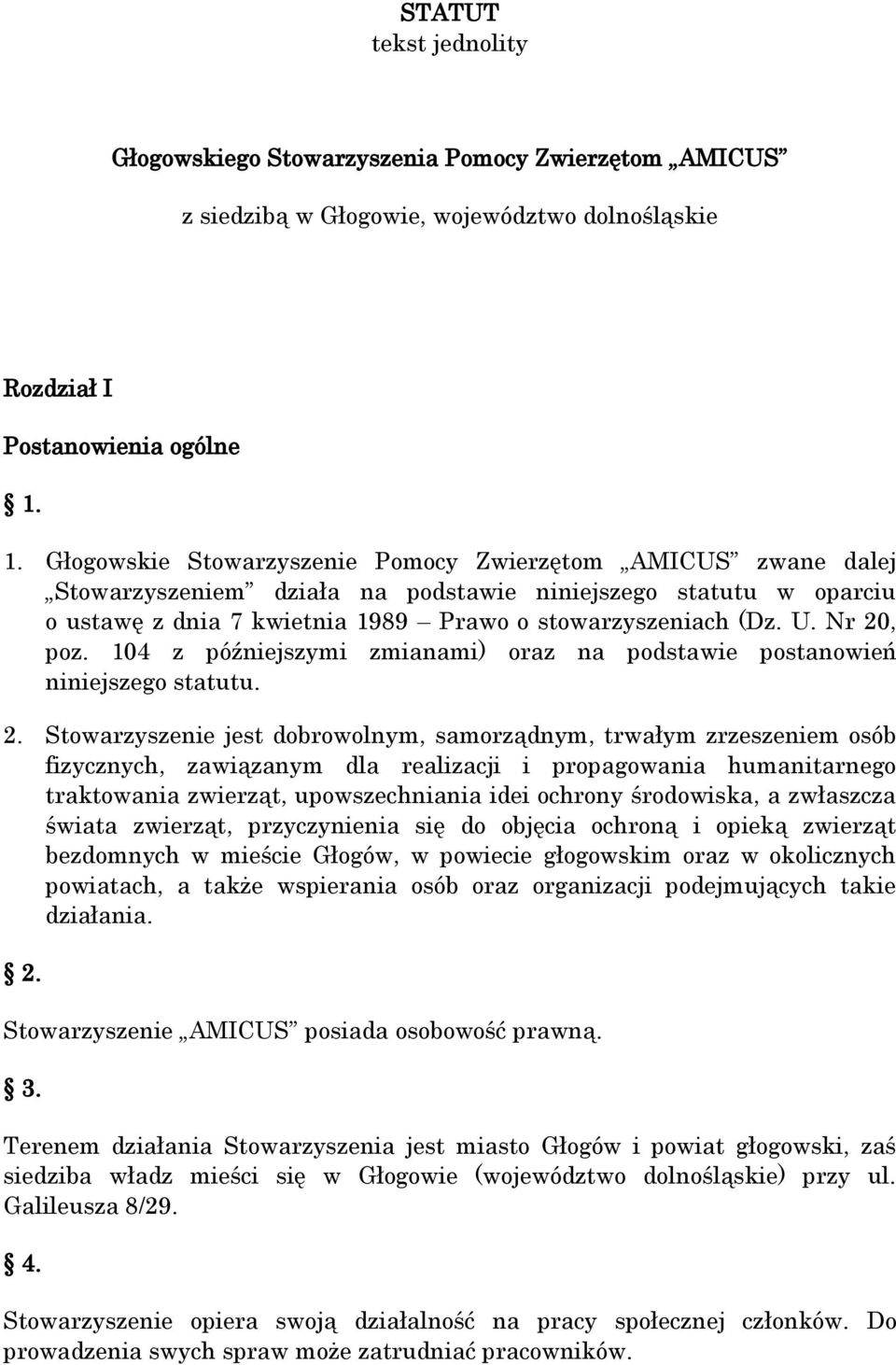 Nr 20, poz. 104 z późniejszymi zmianami) oraz na podstawie postanowień niniejszego statutu. 2. Stowarzyszenie jest dobrowolnym, samorządnym, trwałym zrzeszeniem osób fizycznych, zawiązanym dla