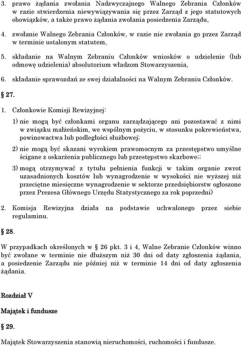 składanie na Walnym Zebraniu Członków wniosków o udzielenie (lub odmowę udzielenia) absolutorium władzom Stowarzyszenia, 6. składanie sprawozdań ze swej działalności na Walnym Zebraniu Członków. 27.