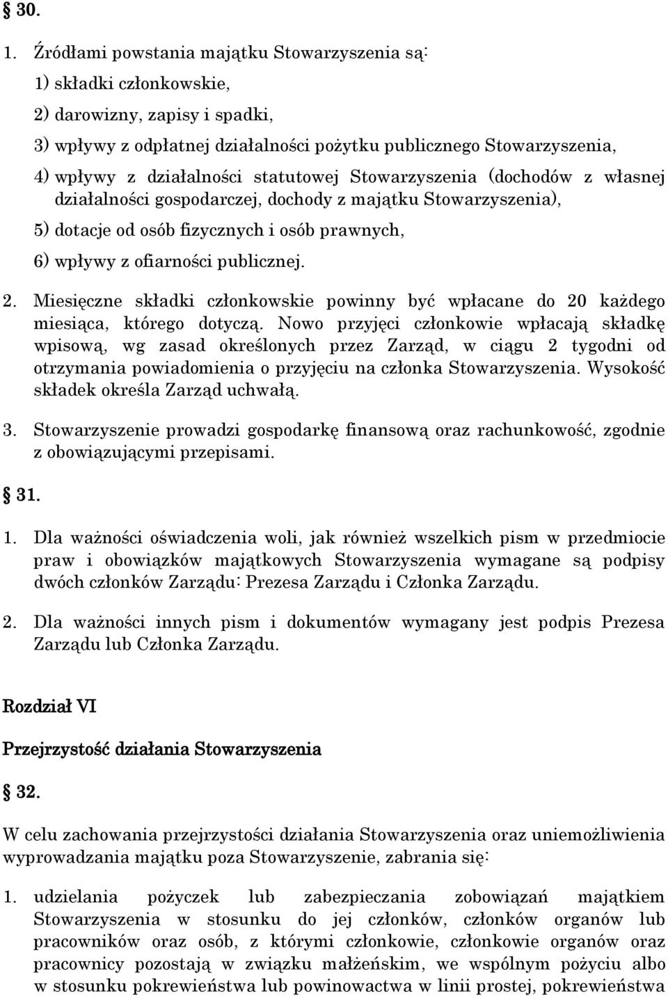 statutowej Stowarzyszenia (dochodów z własnej działalności gospodarczej, dochody z majątku Stowarzyszenia), 5) dotacje od osób fizycznych i osób prawnych, 6) wpływy z ofiarności publicznej. 2.