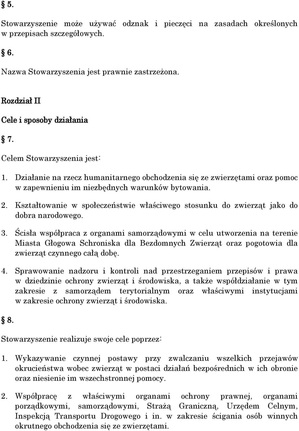 Kształtowanie w społeczeństwie właściwego stosunku do zwierząt jako do dobra narodowego. 3.