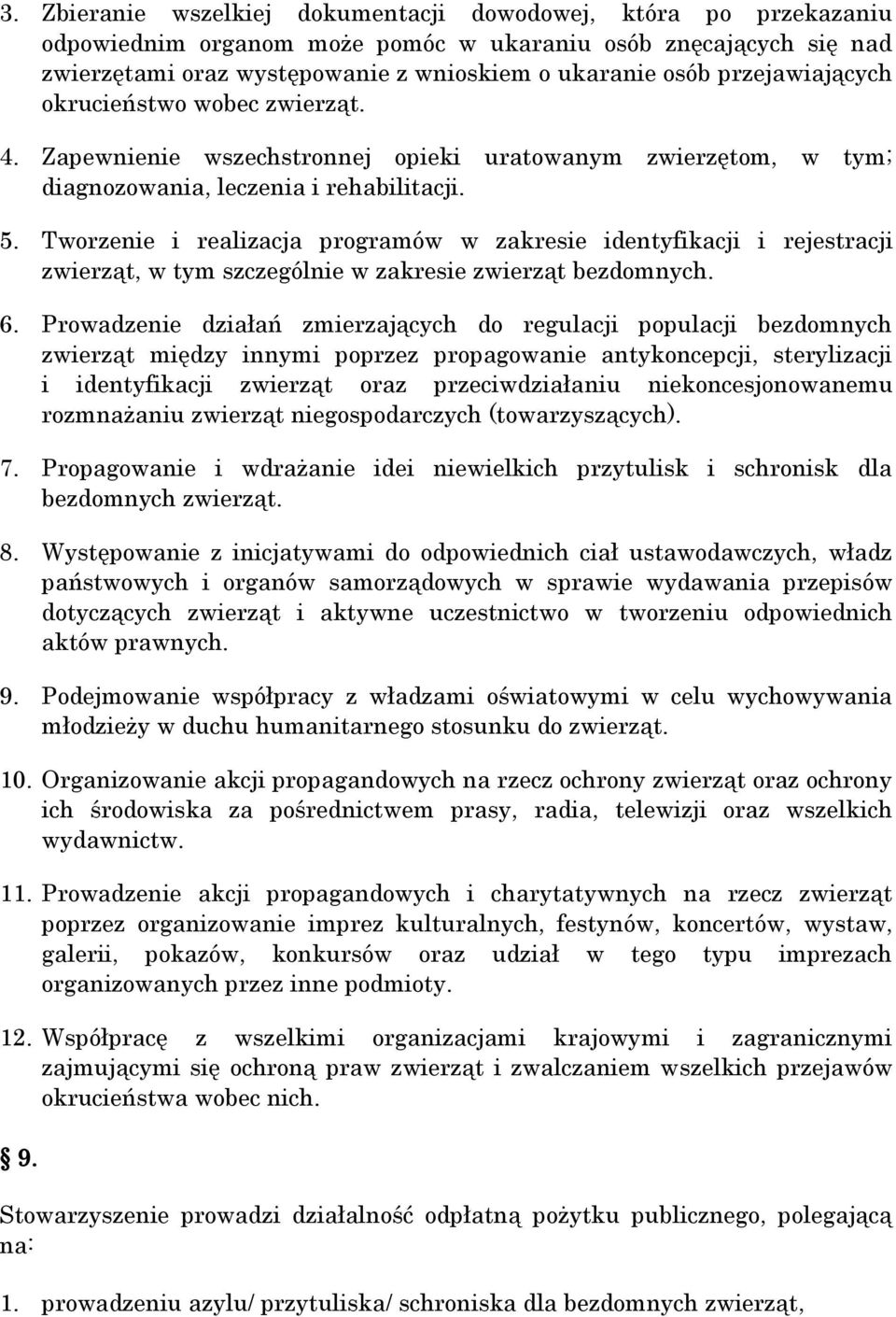 Tworzenie i realizacja programów w zakresie identyfikacji i rejestracji zwierząt, w tym szczególnie w zakresie zwierząt bezdomnych. 6.