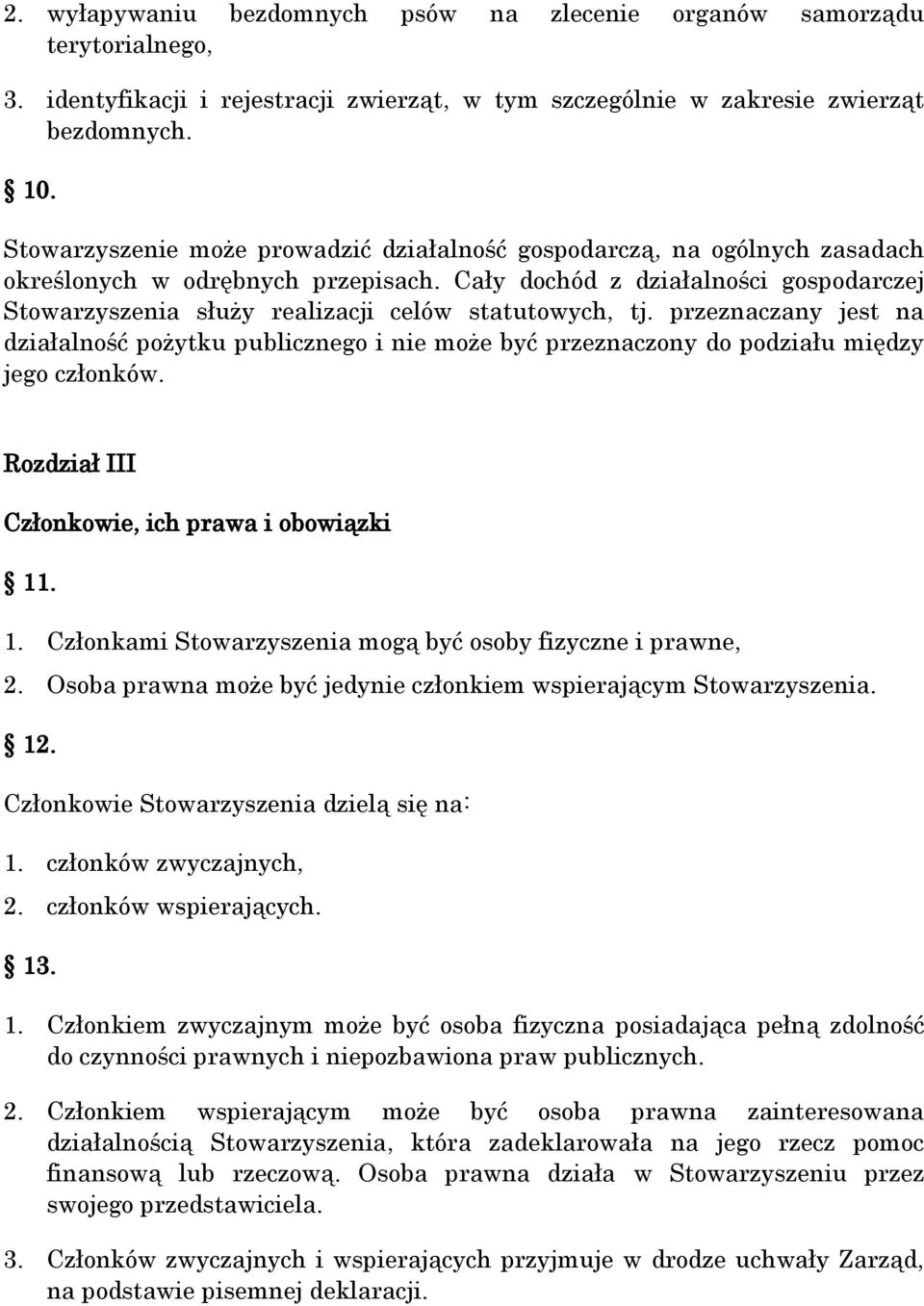 Cały dochód z działalności gospodarczej Stowarzyszenia służy realizacji celów statutowych, tj.