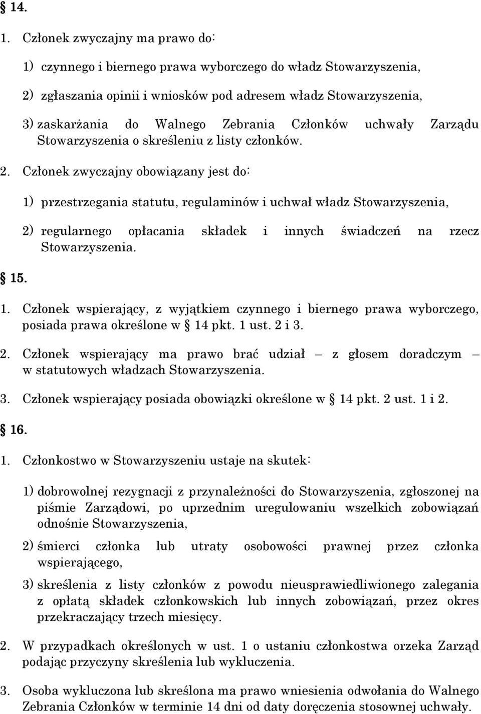 Członków uchwały Zarządu Stowarzyszenia o skreśleniu z listy członków. 2. Członek zwyczajny obowiązany jest do: 15.