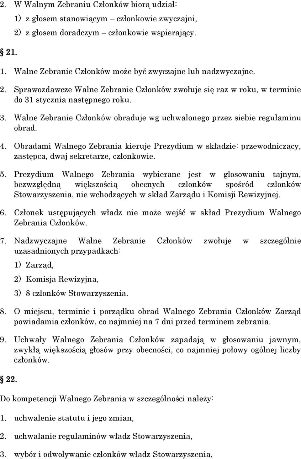 Obradami Walnego Zebrania kieruje Prezydium w składzie: przewodniczący, zastępca, dwaj sekretarze, członkowie. 5.