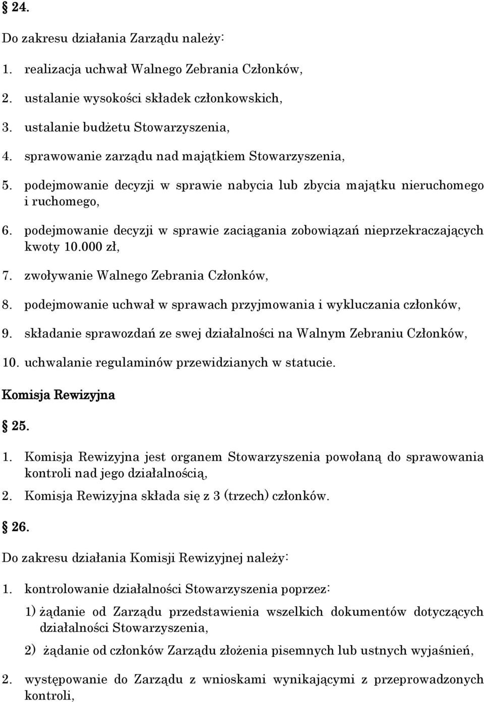 podejmowanie decyzji w sprawie zaciągania zobowiązań nieprzekraczających kwoty 10.000 zł, 7. zwoływanie Walnego Zebrania Członków, 8.