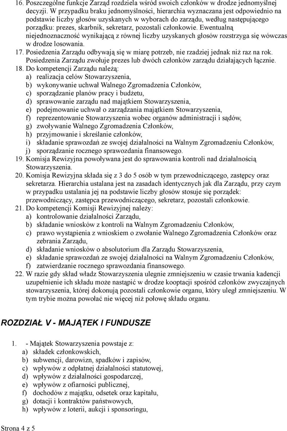 pozostali członkowie. Ewentualną niejednoznaczność wynikającą z równej liczby uzyskanych głosów rozstrzyga się wówczas w drodze losowania. 17.