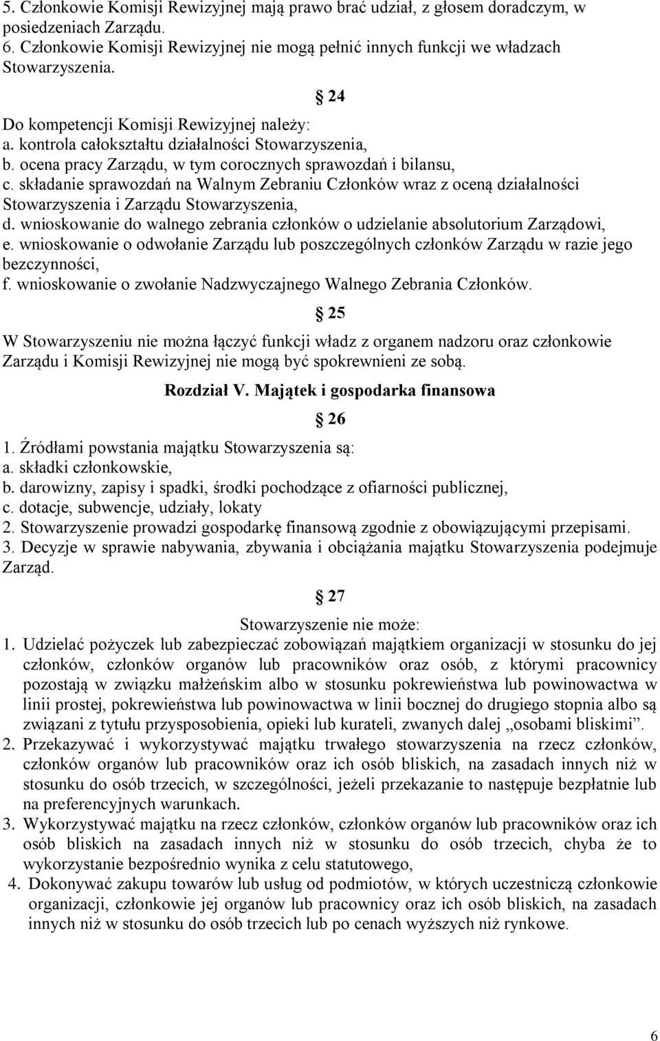 składanie sprawozdań na Walnym Zebraniu Członków wraz z oceną działalności Stowarzyszenia i Zarządu Stowarzyszenia, d. wnioskowanie do walnego zebrania członków o udzielanie absolutorium Zarządowi, e.