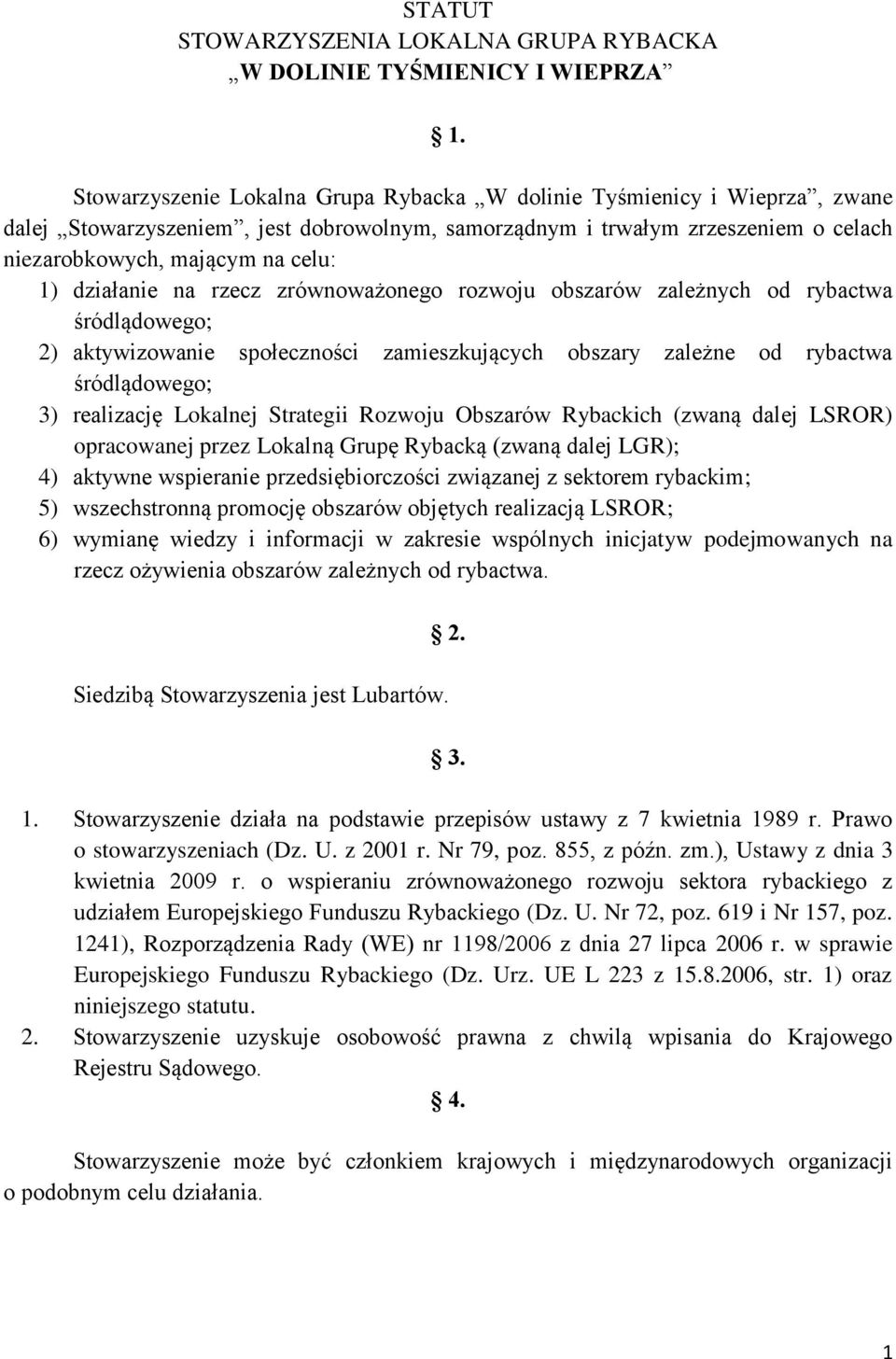 działanie na rzecz zrównoważonego rozwoju obszarów zależnych od rybactwa śródlądowego; 2) aktywizowanie społeczności zamieszkujących obszary zależne od rybactwa śródlądowego; 3) realizację Lokalnej