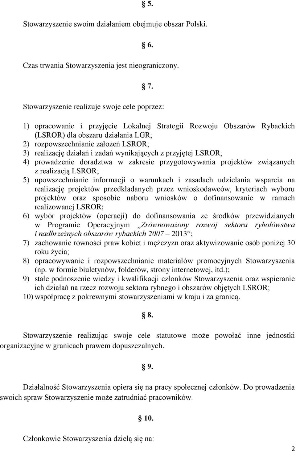 realizację działań i zadań wynikających z przyjętej LSROR; 4) prowadzenie doradztwa w zakresie przygotowywania projektów związanych z realizacją LSROR; 5) upowszechnianie informacji o warunkach i