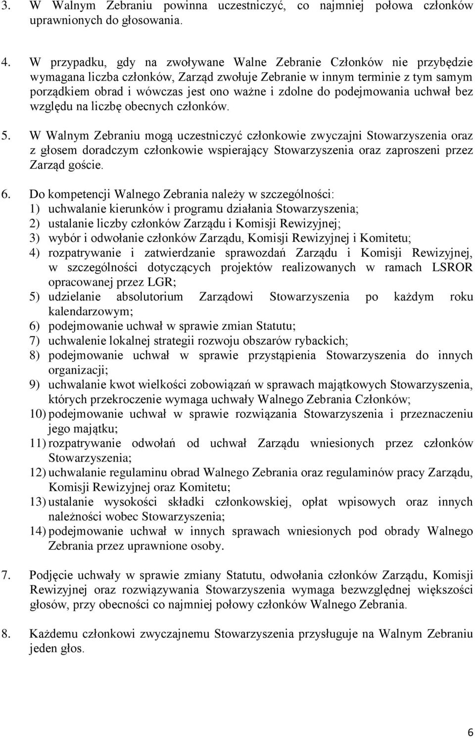 do podejmowania uchwał bez względu na liczbę obecnych członków. 5.