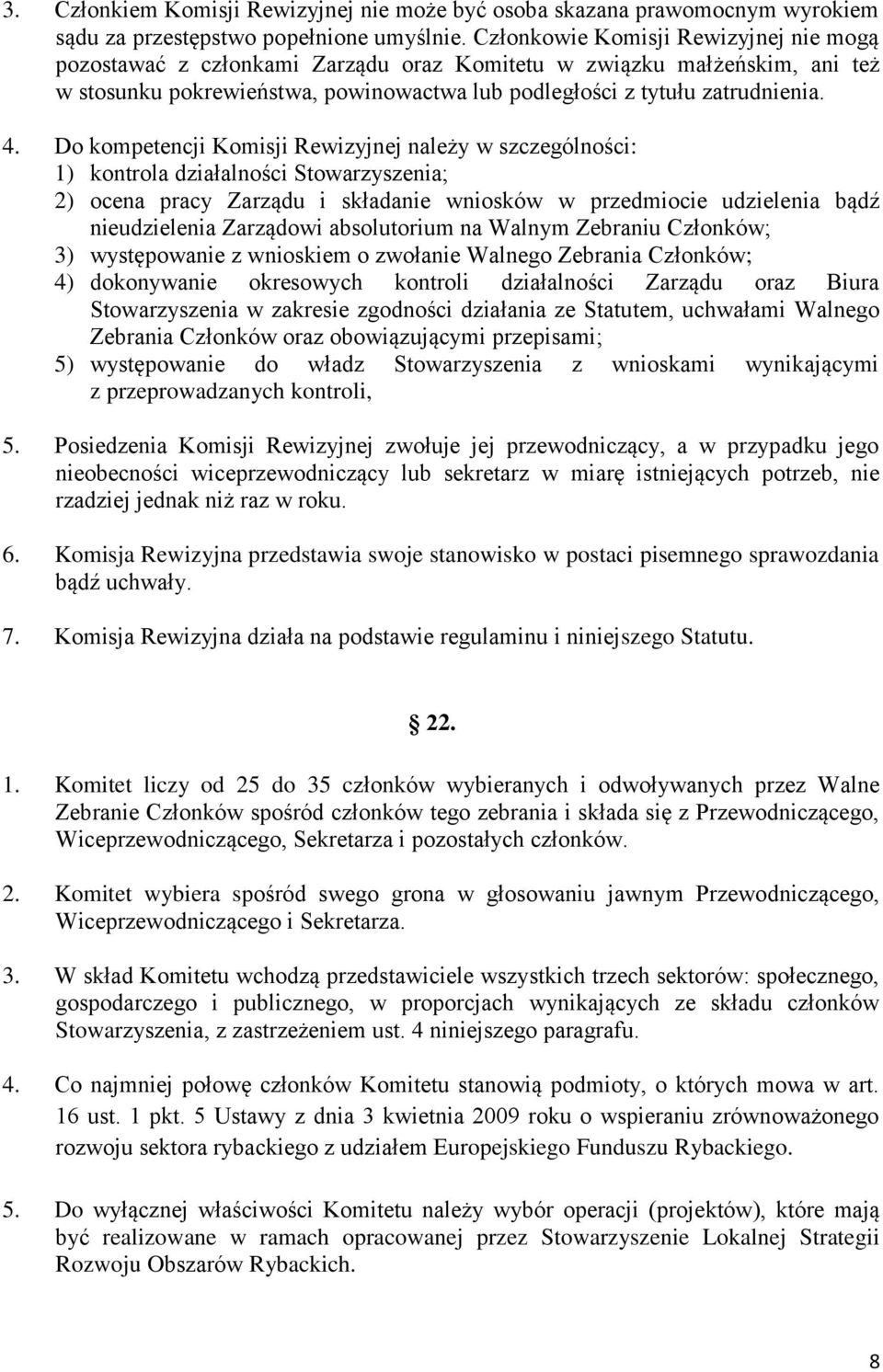 Do kompetencji Komisji Rewizyjnej należy w szczególności: 1) kontrola działalności Stowarzyszenia; 2) ocena pracy Zarządu i składanie wniosków w przedmiocie udzielenia bądź nieudzielenia Zarządowi