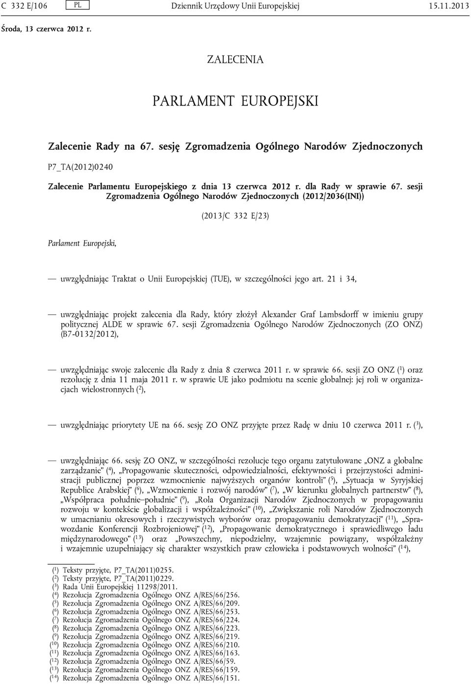 sesji Zgromadzenia Ogólnego Narodów Zjednoczonych (2012/2036(INI)) (2013/C 332 E/23) Parlament Europejski, uwzględniając Traktat o Unii Europejskiej (TUE), w szczególności jego art.