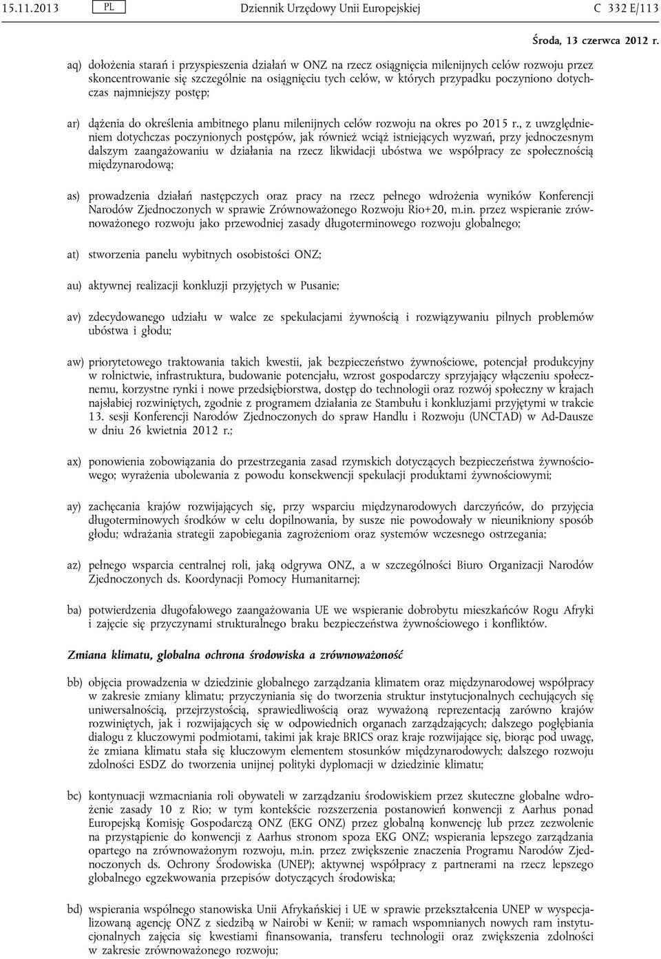 osiągnięciu tych celów, w których przypadku poczyniono dotychczas najmniejszy postęp; ar) dążenia do określenia ambitnego planu milenijnych celów rozwoju na okres po 2015 r.