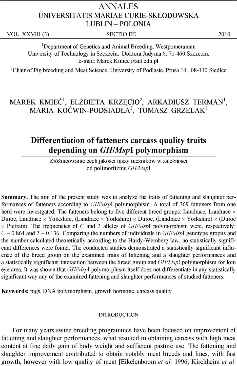 pl 2 Chair of Pig breeding and Meat Science, University of Podlasie, Prusa 14, 08-110 Siedlce MAREK KMIEĆ 1, ELŻBIETA KRZĘCIO 2, ARKADIUSZ TERMAN 1, MARIA KOĆWIN-PODSIADŁA 2, TOMASZ GRZELAK 1