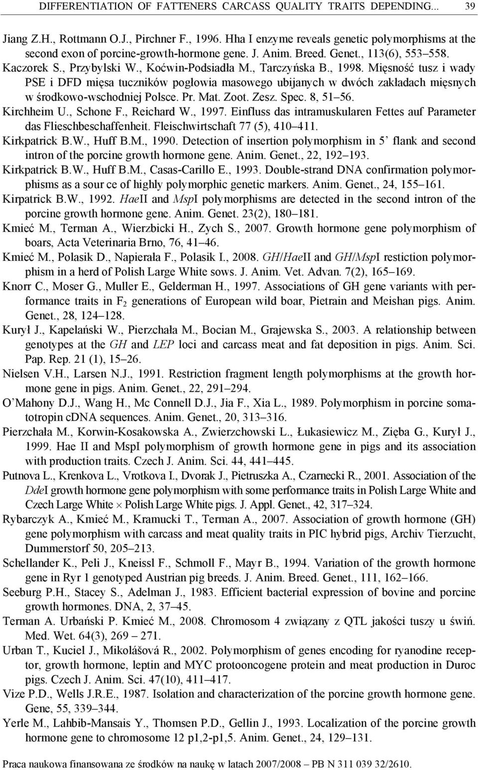 , 1998. Mięsność tusz i wady PSE i DFD mięsa tuczników pogłowia masowego ubijanych w dwóch zakładach mięsnych w środkowo-wschodniej Polsce. Pr. Mat. Zoot. Zesz. Spec. 8, 51 56. Kirchheim U., Schone F.