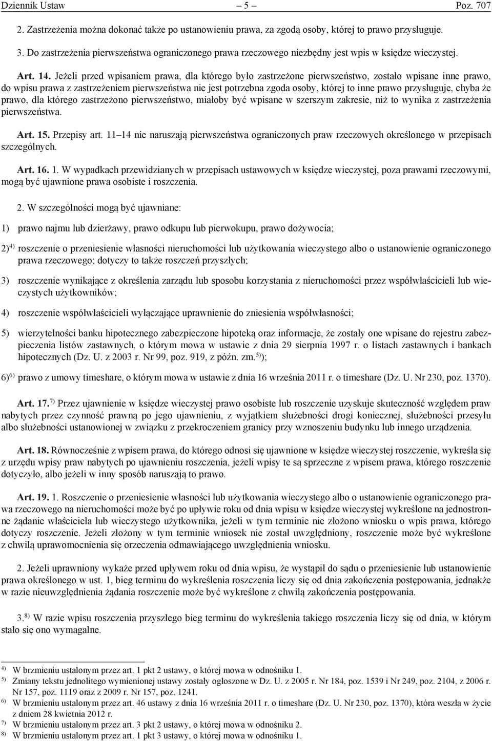 Jeżeli przed wpisaniem prawa, dla którego było zastrzeżone pierwszeństwo, zostało wpisane inne prawo, do wpisu prawa z zastrzeżeniem pierwszeństwa nie jest potrzebna zgoda osoby, której to inne prawo